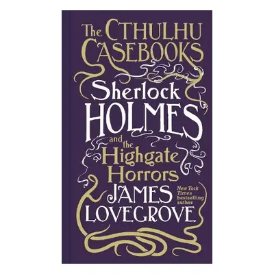 Cthulhu Casebooks - Sherlock Holmes and the Highgate Horrors - Lovegrove, James