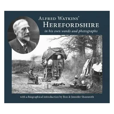 Alfred Watkins' Herefordshire in his own words and photographs