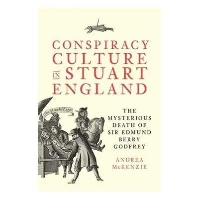 Conspiracy Culture in Stuart England - McKenzie, Dr Andrea