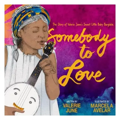 Somebody to Love: The Story of Valerie June's Sweet Little Baby Banjolele - Hockett, Valerie Jun