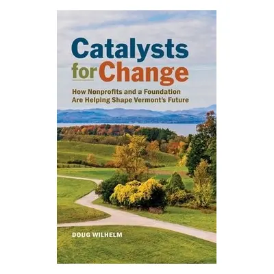 Catalysts for Change - Wilhelm, Doug