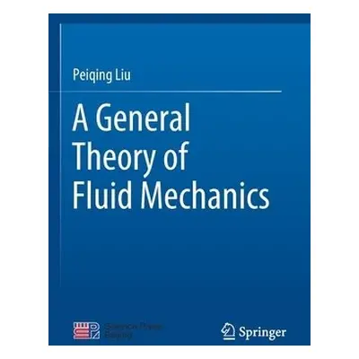 General Theory of Fluid Mechanics - Liu, Peiqing