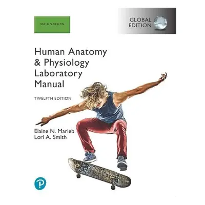 Human Anatomy a Physiology Laboratory Manual, Main Version, Global Edition - Marieb, Elaine a Sm