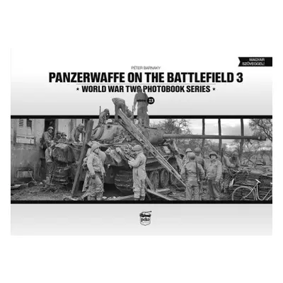 Panzerwaffe on the Battlefield 3 (Vol.23) - Barnaky, Peter