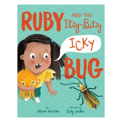 Ruby and the Itsy-Bitsy (Icky) Bug - Wortche, Allison a Walker, Sally