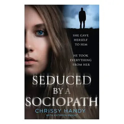 Seduced by a Sociopath - Handy, Chrissy