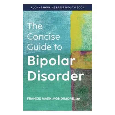 Concise Guide to Bipolar Disorder - Mondimore, Francis Mark (Director, Johns Hopkins Bayview Med