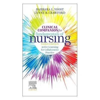 Clinical Companion for Fundamentals of Nursing - Yoost, Barbara L, MSN, RN, CNE, ANEF a Crawford