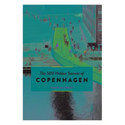 500 Hidden Secrets of Copenhagen - Sailsbury, Austin