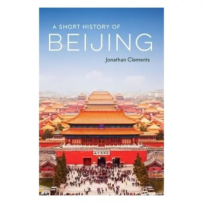 Short History of Beijing - Clements, Jonathan