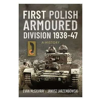 First Polish Armoured Division 1938-47 - McGilvray, Evan