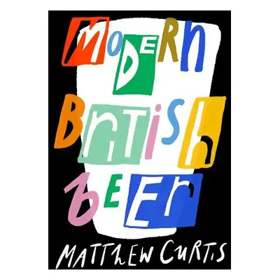 Modern British Beer - Curtis, Matthew