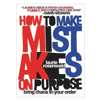 How to Make Mistakes On Purpose - Rosenwald, Laurie