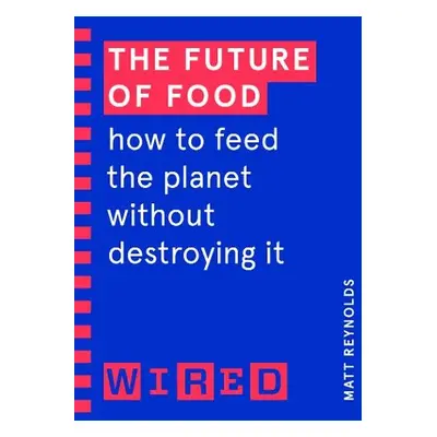 Future of Food (WIRED guides) - Reynolds, Matthew a WIRED