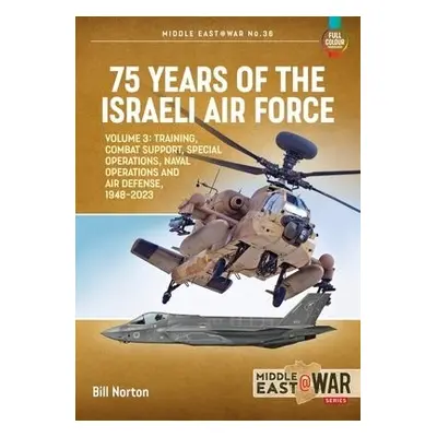 75 Years of the Israeli Air Force Volume 3 - Norton, Bill