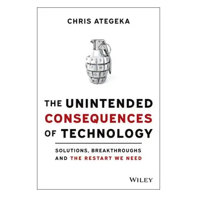 Unintended Consequences of Technology - Ategeka, Chris