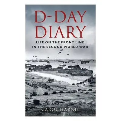 D-Day Diary - Harris, Carol