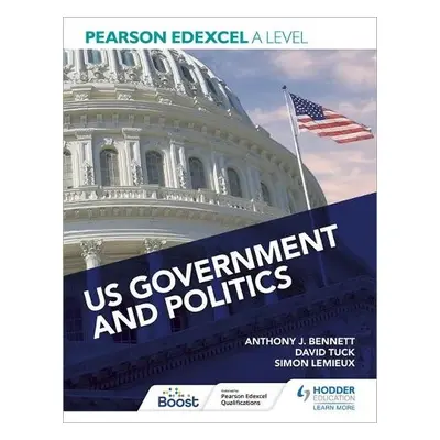 Pearson Edexcel A Level US Government and Politics - Bennett, Anthony J a Tuck, David a Lemieux,