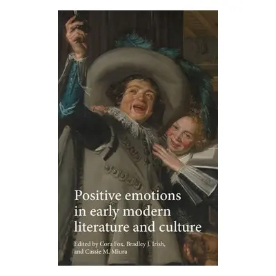 Positive Emotions in Early Modern Literature and Culture