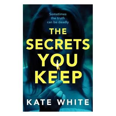 Secrets You Keep - White, Kate