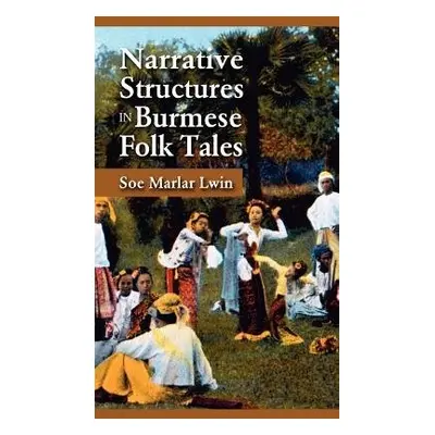 Narrative Structures in Burmese Folk Tales - Lwin, Soe Marlar