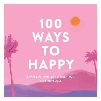 100 Ways to Happy - Adams Media