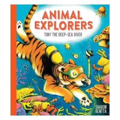 Animal Explorers: Toby the Deep-Sea Diver PB - Rentta, Sharon