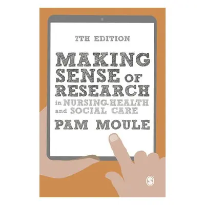 Making Sense of Research in Nursing, Health and Social Care - Moule, Pam