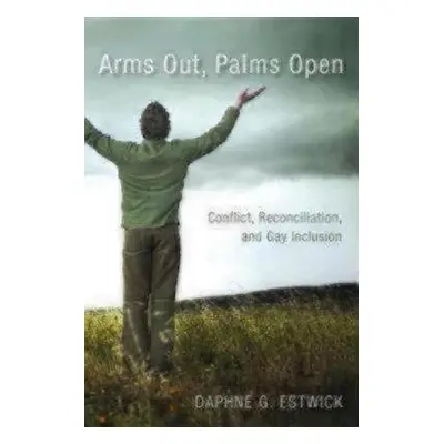 Arms Out, Palms Open - Estwick, Daphne G