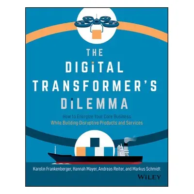 Digital Transformer's Dilemma - Frankenberger, Karolin a Mayer, Hannah a Reiter, Andreas a Schmi