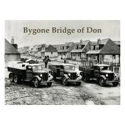 Bygone Bridge of Don - Pirie, A. Gordon