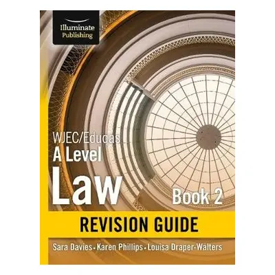 WJEC/Eduqas Law for A level Book 2 Revision Guide - Davies, Sara a Phillips, Karen a Draper-Walt