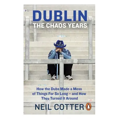 Dublin: The Chaos Years - Cotter, Neil