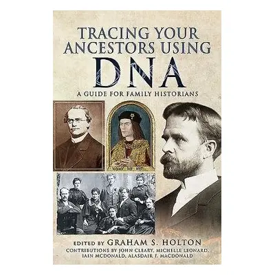 Tracing Your Ancestors Using DNA - Holton, Graham S