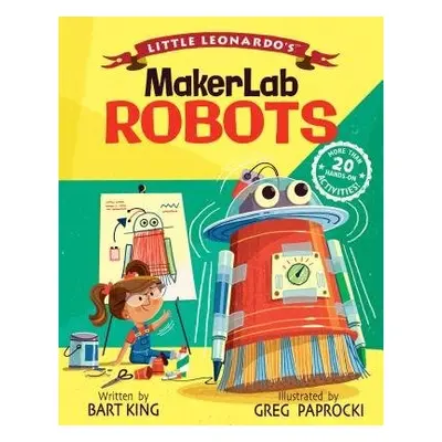 Little Leonardo's MakerLab Robots - King, Bart a Paprocki, Greg