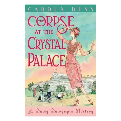 Corpse at the Crystal Palace - Dunn, Carola