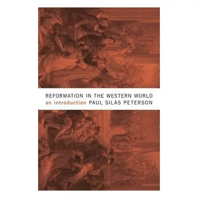 Reformation in the Western World - Peterson, Paul Silas