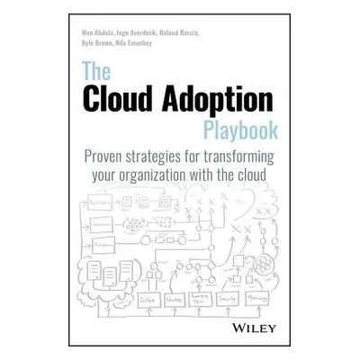 Cloud Adoption Playbook - Abdula, Moe a Averdunk, Ingo a Barcia, Roland a Brown, Kyle a Emuchay,