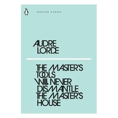 Master's Tools Will Never Dismantle the Master's House - Lorde, Audre