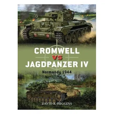 Cromwell vs Jagdpanzer IV - Higgins, David R.