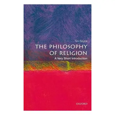 Philosophy of Religion: A Very Short Introduction - Bayne, Tim (Professor of Philosophy, Monash 