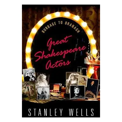 Great Shakespeare Actors - Wells, Stanley (Honorary President, Honorary President, The Shakespea