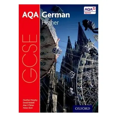 AQA GCSE German: Higher Student Book - Murphy, Heather a Riddell, David a Kent, Helen a O'Brien,