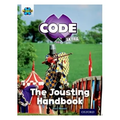 Project X CODE Extra: Turquoise Book Band, Oxford Level 7: Castle Kingdom: The Jousting Handbook