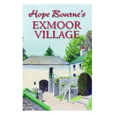 Hope Bourne's Exmoor Village - Bourne, Hope L.