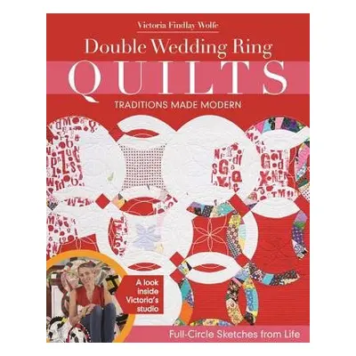 Double Wedding Ring Quilts - Traditions Made Modern - Wolfe, Victoria Findlay