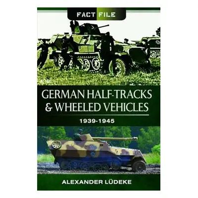 German Half-Tracks and Wheeled Vehicles - Ludeke, Alexander