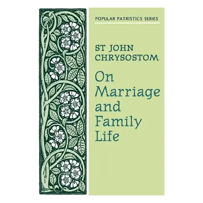 On Marriage and Family Life - Chrysostom, S