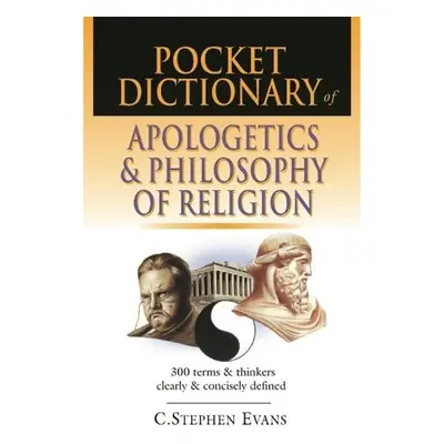 Pocket dictionary of apologetics a philosophy of religion - Evans, C Stephen