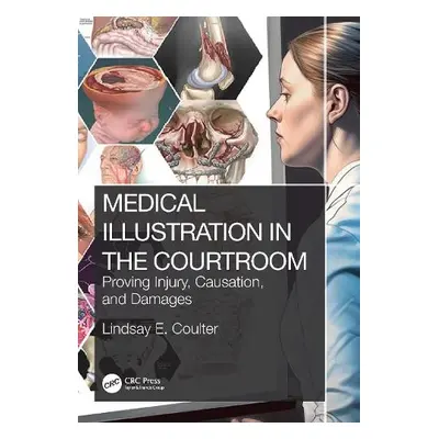 Medical Illustration in the Courtroom - Coulter, Lindsay E.